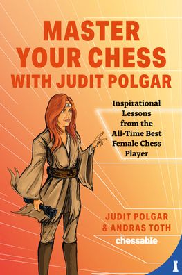 Cover for Judit Polgar · Master Your Chess with Judit Polgar: Inspirational Lessons from the All-Time Best Female Chess Player by Judit Polgar, Andras Toth (Hardcover Book) (2022)