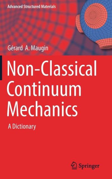 Non-Classical Continuum Mechanics: A Dictionary - Advanced Structured Materials - Gerard A. Maugin - Books - Springer Verlag, Singapore - 9789811024337 - October 4, 2016