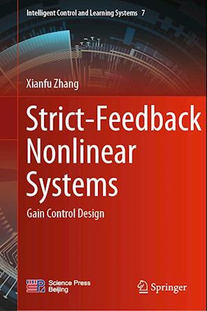 Strict-Feedback Nonlinear Systems: Gain Control Design - Intelligent Control and Learning Systems - Xianfu Zhang - Kirjat - Springer Verlag, Singapore - 9789811983337 - lauantai 14. tammikuuta 2023