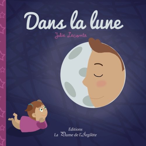 Dans La Lune - Julie Lecomte - Livros - La Plume de l'Argilète - 9791025501337 - 11 de novembro de 2013