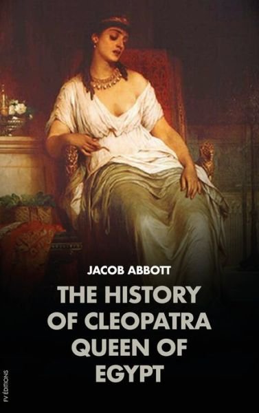 Cover for Jacob Abbott · The History of Cleopatra, Queen of Egypt (Hardcover Book) (2020)