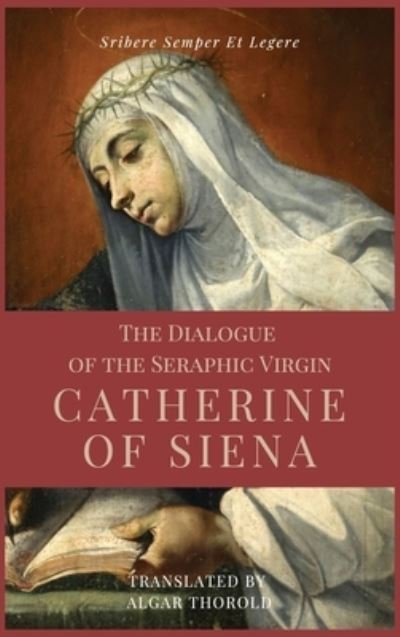 Cover for Saint Catherine Of Siena · The Dialogue of the Seraphic Virgin Catherine of Siena (Illustrated) (Hardcover Book) (2021)