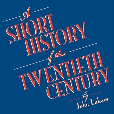 Cover for John Lukacs · A Short History of the Twentieth Century Lib/E (CD) (2013)