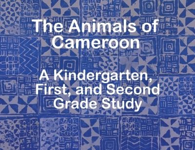 Cover for The Garvey School · The Animals of Cameroon A Kindergarten, First, and Second Grade Study (Paperback Book) (2022)