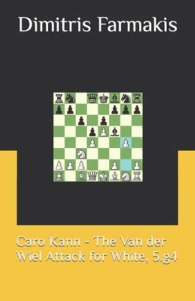 Caro Kann - The Van der Wiel Attack for White, 5.g4 - Dimitris Farmakis - Bøger - Independently Published - 9798355696337 - 1. oktober 2022