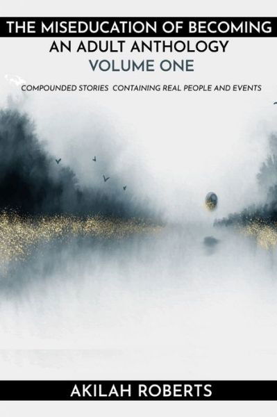 Cover for Akilah Roberts · The Miseducation of Becoming an Adult: Compounded Stories from Real People and Real Events (Paperback Bog) (2022)