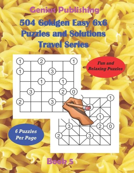 Cover for Genius Publishing · 504 Gokigen Easy 6x6 Puzzles and Solutions Travel Series Book 5: Fun and Relaxing Games will Keep you Thinking and can Improve your Cognitive Skills (Paperback Book) (2022)