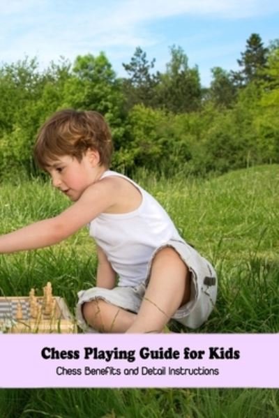 Cover for Dozier Emanuel · Chess Playing Guide for Kids: Chess Benefits and Detail Instructions (Paperback Bog) (2022)