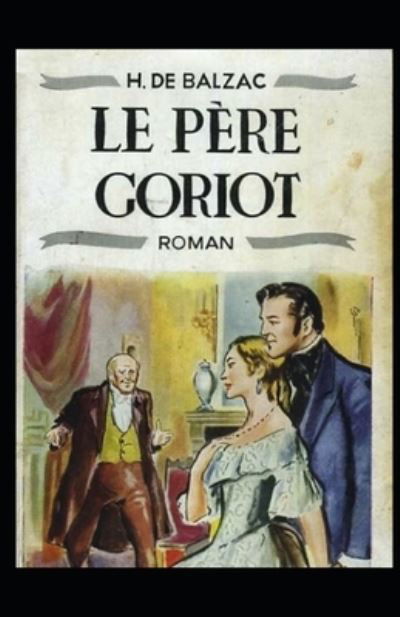 Pere Goriot illustree - Honore De Balzac - Książki - Independently Published - 9798423469337 - 26 lutego 2022