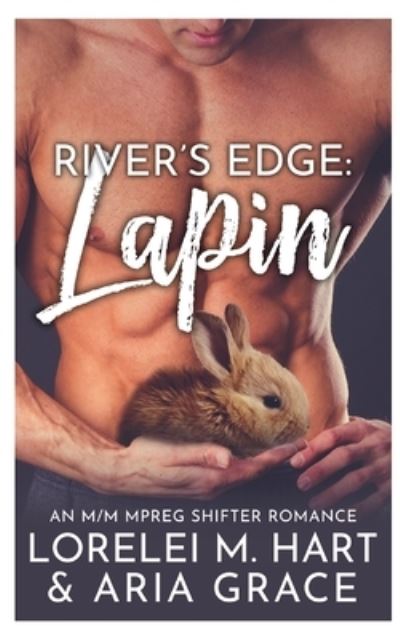 Cover for Aria Grace · River's Edge: Lapin: Une romance de grossesse masculine Alpha Omega metamorphe (Paperback Book) (2021)