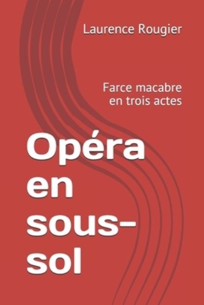 Cover for Laurence Rougier · Opera en sous-sol: Farce macabre en trois actes (Paperback Book) (2021)