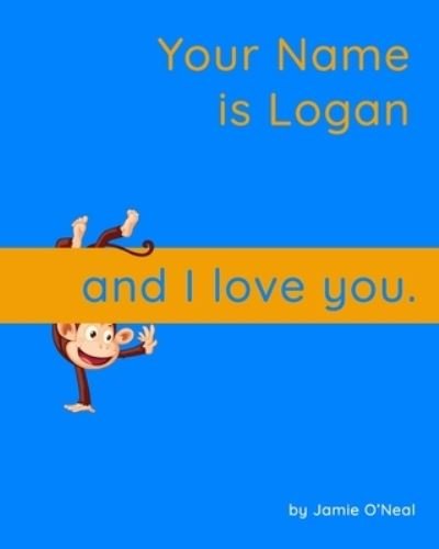 Cover for Jamie O'Neal · Your Name is Logan and I Love You.: A Baby Book for Logan (Paperback Bog) (2021)
