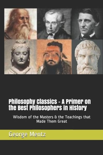 Cover for George Mentz · Philosophy Classics - A Primer on the Best Philosophers in History (Taschenbuch) (2020)