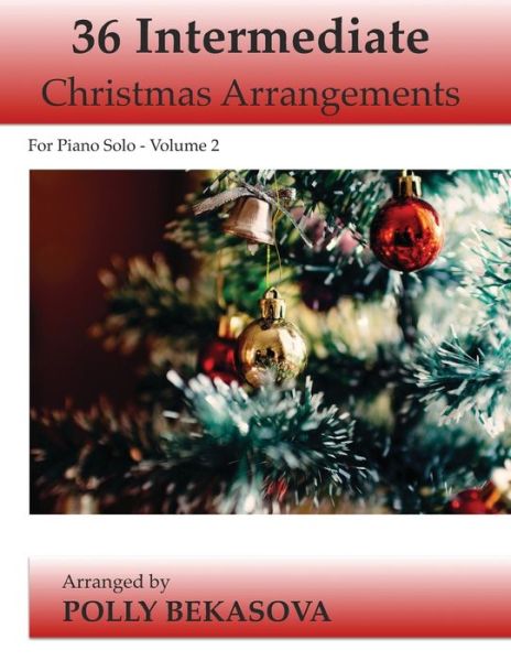 36 Intermediate Christmas Arrangements for Piano Solo - Polly Bekasova - Books - Independently Published - 9798554446337 - October 27, 2020