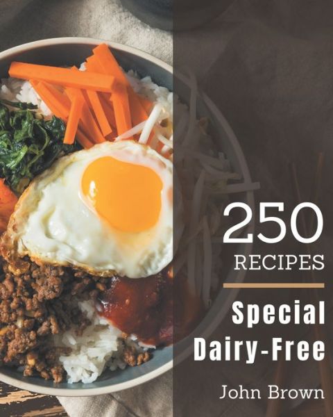 250 Special Dairy-Free Recipes - John Brown - Kirjat - Independently Published - 9798582166337 - keskiviikko 16. joulukuuta 2020