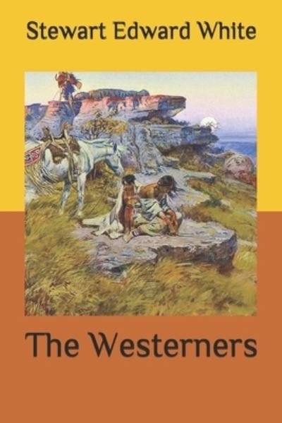 The Westerners - Stewart Edward White - Livros - Independently Published - 9798582843337 - 18 de dezembro de 2020