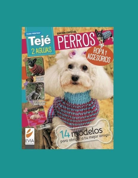 Cover for Evia Ediciones · Perros Teje 2 Agujas: ropa y accesorios - Tejido 2 Agujas, Crochet Y Otras Tecnicas (Paperback Book) (2020)