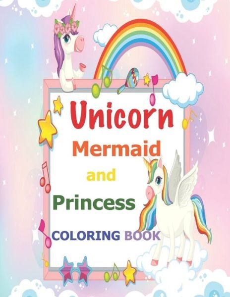 Cover for Unicorn Illustrator · Unicorn, Mermaid and Princess Coloring Book (Paperback Bog) (2021)