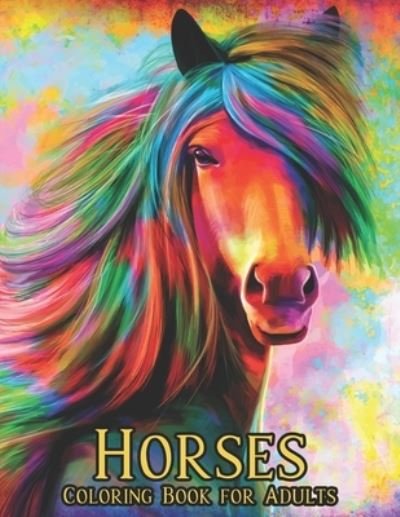 Cover for Qta World · Horses Coloring Book for Adults: Stress Relieving Coloring Book Horse 50 One Sided Horses Designs Coloring Book Horses 100 Page Horse Designs for Stress Relief and Relaxation Horses Coloring Book for Adults Men &amp; Women Coloring Book Gift (Paperback Book) (2021)