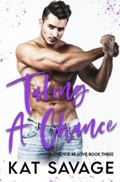 Cover for Kat Savage · Taking A Chance: An Enemies To Lovers Romance - Chance at Love (Paperback Book) (2021)