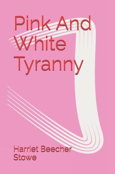 Cover for Harriet Beecher Stowe · Pink And White Tyranny (Taschenbuch) (2021)