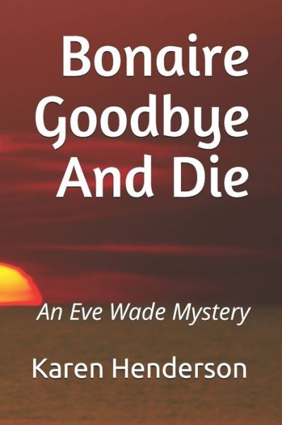 Cover for Karen Henderson · Bonaire Goodbye And Die (Paperback Book) (2020)