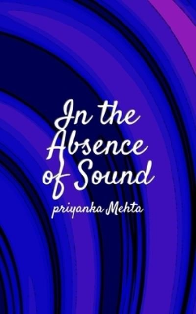 Cover for Priyanka Mehta · In The Absence Of Sound (Paperback Book) (2020)