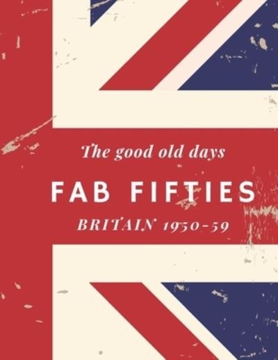 Cover for Silver Fox Designs · The good old days, Fab Fifties, Britain 1950-59 (Paperback Bog) (2020)