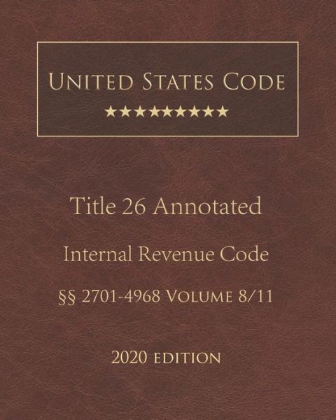 Cover for United States Government · United States Code Annotated Title 26 Internal Revenue Code 2020 Edition 2701 - 4968 Volume 8/11 (Paperback Book) (2020)