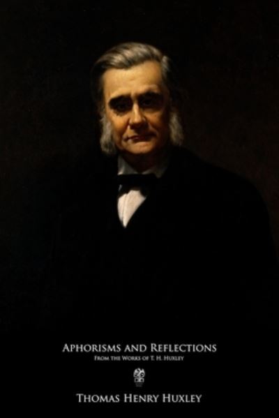 Cover for Thomas Henry Huxley · Aphorisms and Reflections (Taschenbuch) (2020)