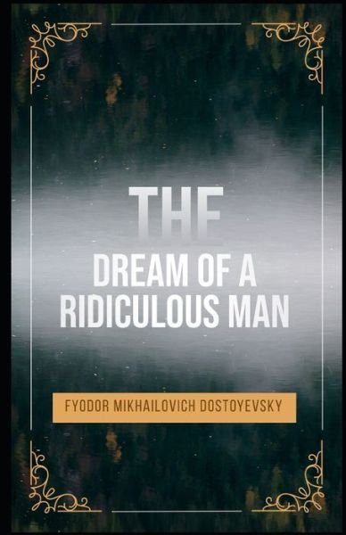 Cover for Fyodor Mikhailovich Dostoyevsky · The Dream of a Ridiculous Man Illustrated (Paperback Book) (2021)