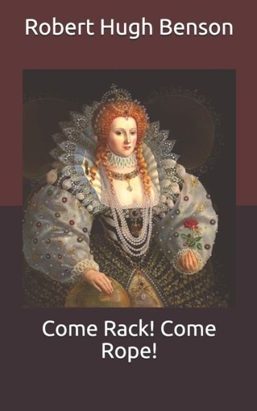 Cover for Robert Hugh Benson · Come Rack! Come Rope! (Taschenbuch) (2021)