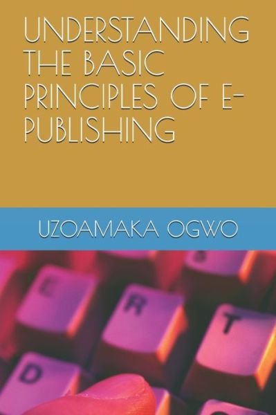 Cover for Uzoamaka Ogwo · Understanding the Basic Principles of E-Publishing (Pocketbok) (2021)