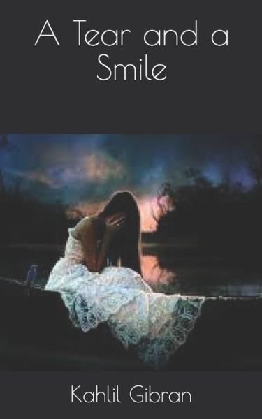 A Tear and a Smile - Kahlil Gibran - Bøker - Independently Published - 9798718914337 - 16. april 2021