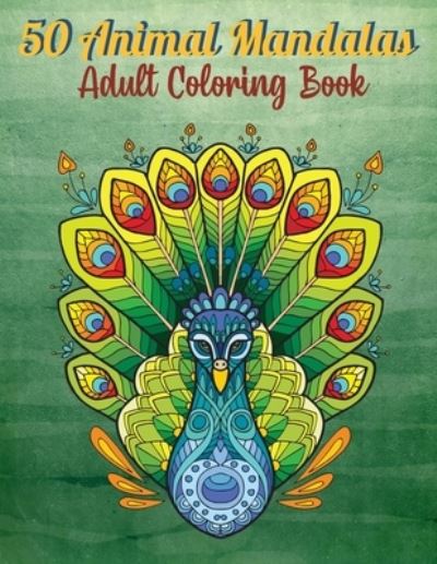 Cover for Lotus Flowers Press · 50 Animal Mandalas - Adult Coloring Book: Stress Relieving Animals Designs - Anti-Stress Coloring Pages - Relaxing Mandalas - Art Therapy (Paperback Bog) (2021)