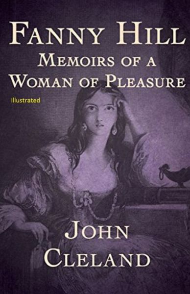 Fanny Hill: Memoirs of a Woman of Pleasure Illustrated - John Cleland - Books - Independently Published - 9798734064337 - April 6, 2021