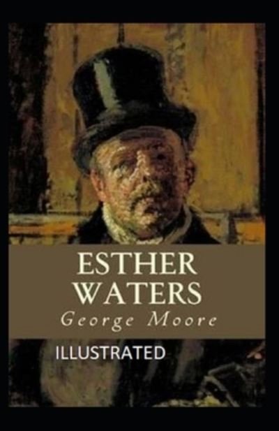 Esther Waters Illustrated - George Moore - Bøger - Independently Published - 9798739506337 - 17. april 2021