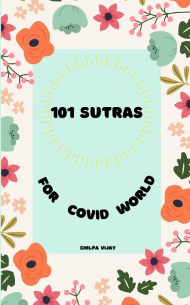 Cover for Shilpa Vijay · 101 Sutras for COVID World: A manual to navigate the world while dealing with a pandemic (Paperback Book) (2021)