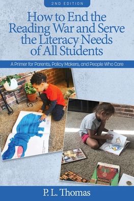 Cover for P. L. Thomas · How to End the Reading War and Serve the Literacy Needs of All Students: A Primer for Parents, Policy Makers, and People Who Care (Paperback Book) [2 Revised edition] (2022)