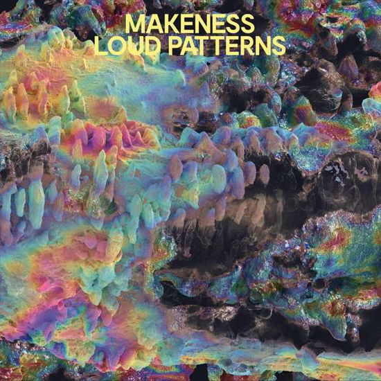 Loud Patterns (Limited Clear / Yellow Vinyl) - Makeness - Musiikki - SECRETLY CANADIAN - 0656605035338 - perjantai 6. huhtikuuta 2018