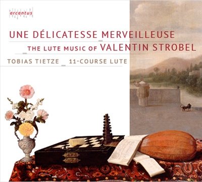 Une Delicatesse Merveilleuse - Strobel / Tietze - Musiikki - Arcantus - 4260412810338 - perjantai 27. tammikuuta 2023