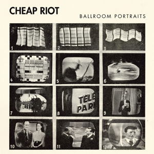 Ballroom Portraits - Cheap Riot - Musiikki - REQUIEM POUR UN TWISTER - 5060091557338 - perjantai 26. tammikuuta 2024