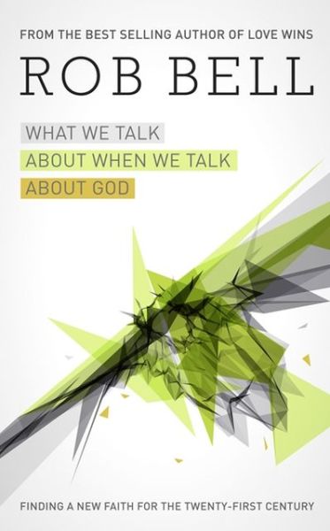 Cover for Rob Bell · What We Talk About When We Talk About God (Hardcover Book) (2013)