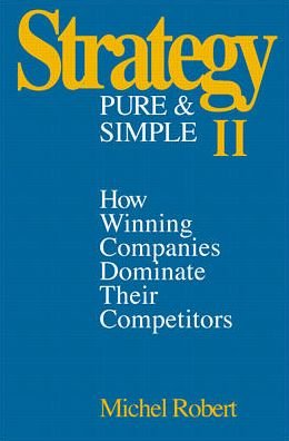 Cover for Michel Robert · Strategy Pure &amp; Simple II: How Winning Companies Dominate Their Competitors (Hardcover Book) [2 Revised edition] (1997)