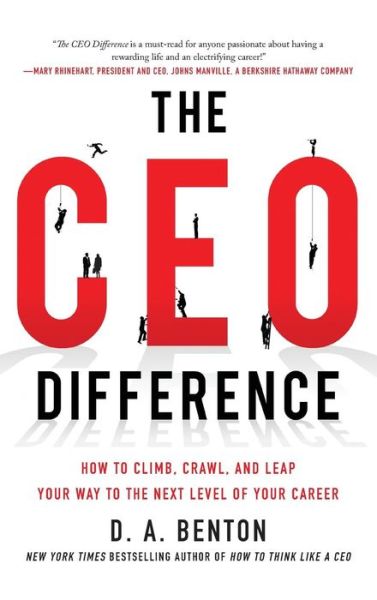 Cover for D. A. Benton · The CEO Difference: How to Climb, Crawl, and Leap Your Way to the Next Level of Your Career (Hardcover Book) [Ed edition] (2014)