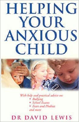 Helping Your Anxious Child - Dr David Lewis - Books - Ebury Publishing - 9780091884338 - June 6, 2002