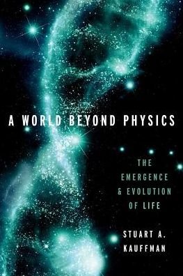 Cover for Kauffman, Stuart A. (Affiliate Professor, Affiliate Professor, The Institute For Systems Biology) · A World Beyond Physics: The Emergence and Evolution of Life (Hardcover Book) (2019)