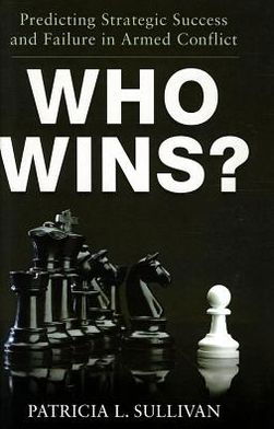 Who Wins?: Predicting Strategic Success and Failure in Armed Conflict - Sullivan, Patricia (Assistant Professor of Political Science and Peace, War, and Defense, Assistant Professor of Political Science and Peace, War, and Defense, University of North Carolina, Chapel Hill, Athens, GA) - Livres - Oxford University Press Inc - 9780199878338 - 26 juillet 2012