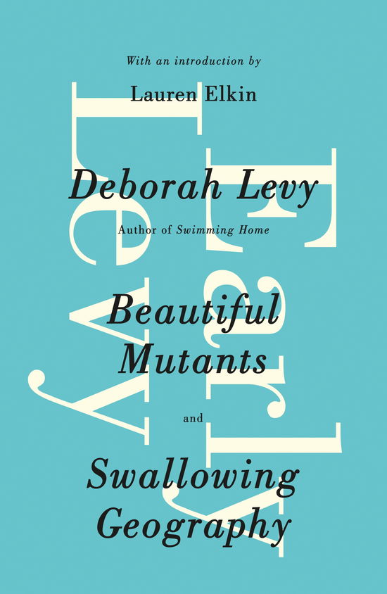 Early Levy: Beautiful Mutants and Swallowing Geography - Deborah Levy - Boeken - Penguin Books Ltd - 9780241968338 - 6 februari 2014