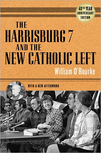 Cover for William O'Rourke · The Harrisburg 7 and the New Catholic Left: 40th Anniversary Edition (Paperback Book) [Anniversary edition] (2012)